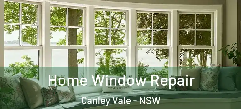Home Window Repair Canley Vale - NSW