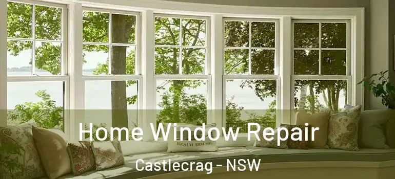 Home Window Repair Castlecrag - NSW