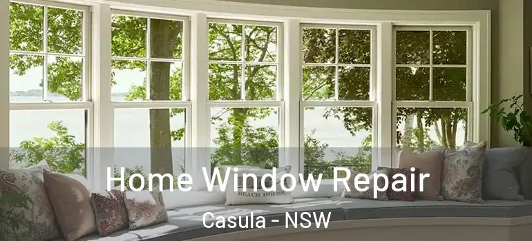 Home Window Repair Casula - NSW