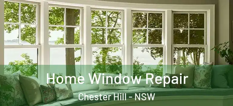 Home Window Repair Chester Hill - NSW