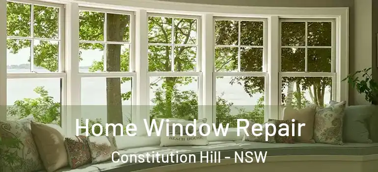 Home Window Repair Constitution Hill - NSW