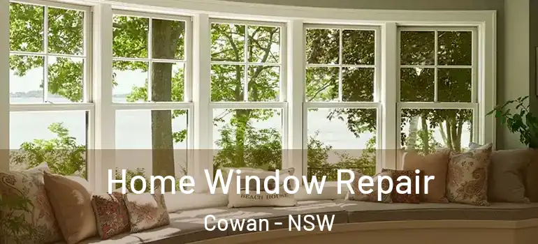 Home Window Repair Cowan - NSW