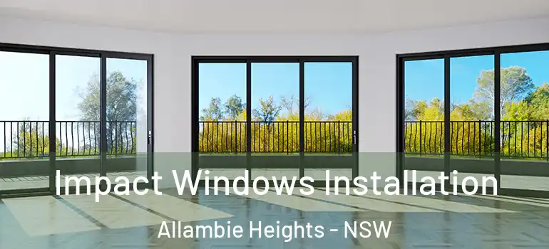  Impact Windows Installation Allambie Heights - NSW
