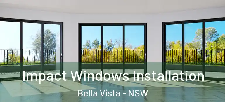  Impact Windows Installation Bella Vista - NSW