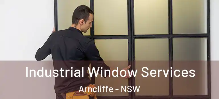 Industrial Window Services Arncliffe - NSW