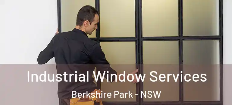 Industrial Window Services Berkshire Park - NSW