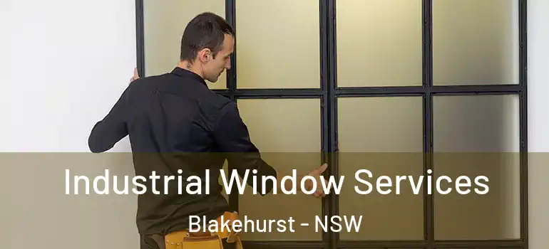 Industrial Window Services Blakehurst - NSW
