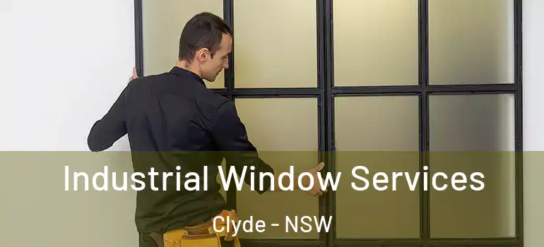 Industrial Window Services Clyde - NSW