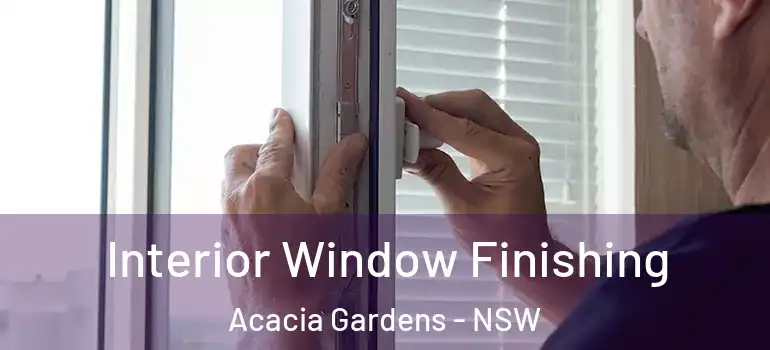  Interior Window Finishing Acacia Gardens - NSW
