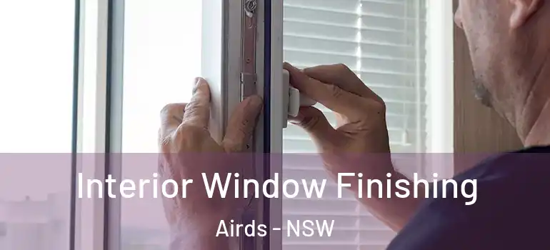  Interior Window Finishing Airds - NSW