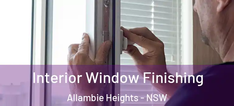  Interior Window Finishing Allambie Heights - NSW