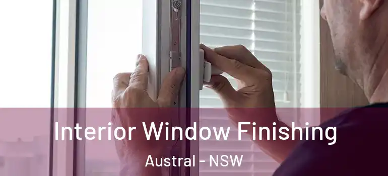  Interior Window Finishing Austral - NSW