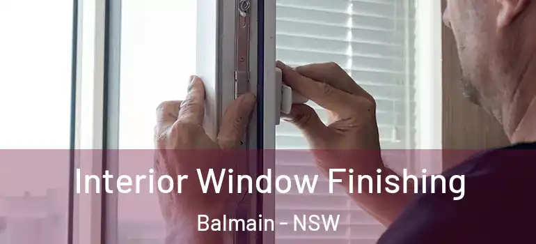Interior Window Finishing Balmain - NSW