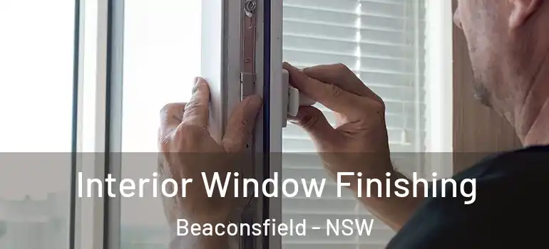  Interior Window Finishing Beaconsfield - NSW