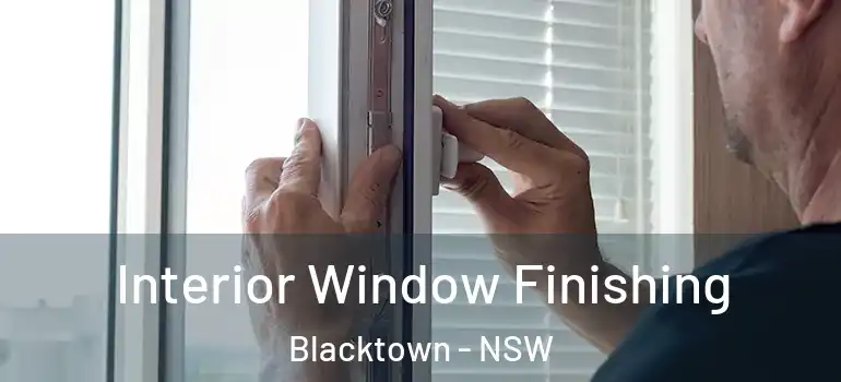 Interior Window Finishing Blacktown - NSW