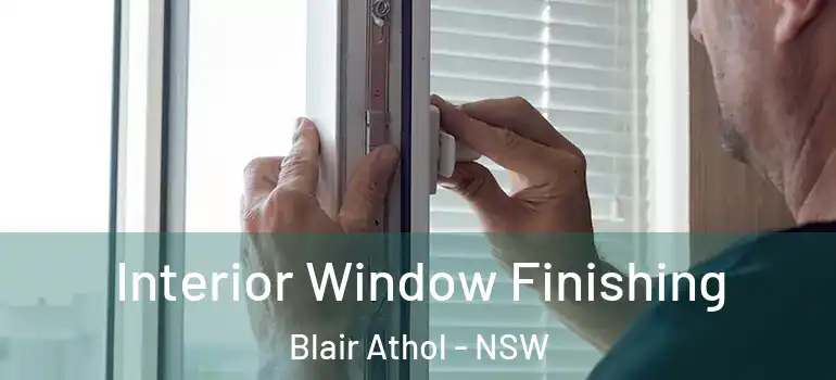  Interior Window Finishing Blair Athol - NSW