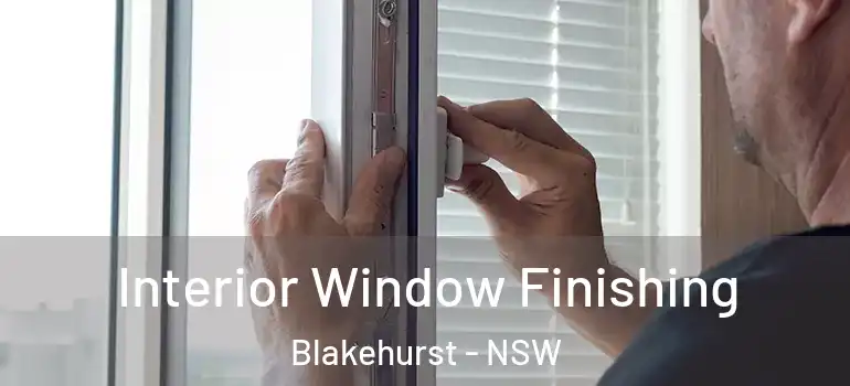 Interior Window Finishing Blakehurst - NSW