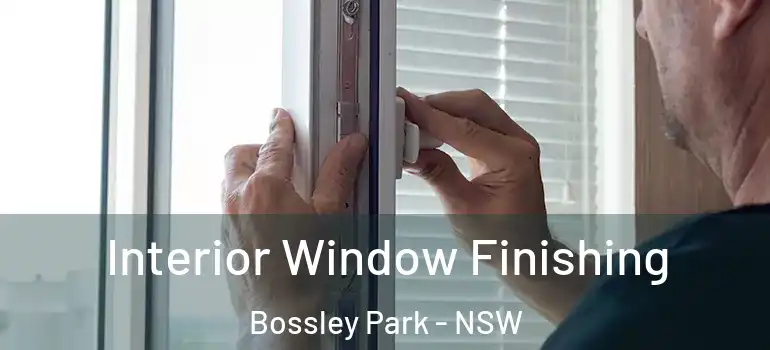  Interior Window Finishing Bossley Park - NSW