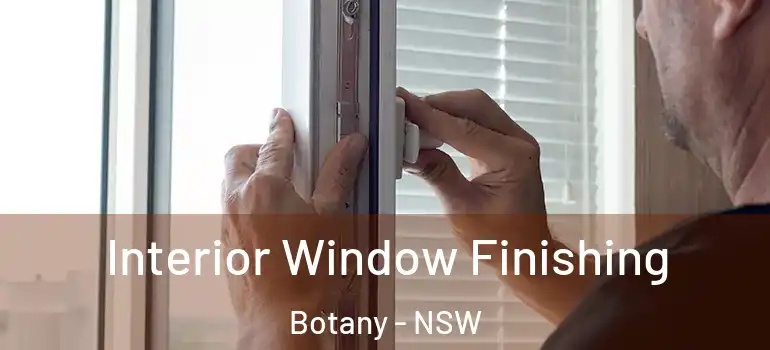 Interior Window Finishing Botany - NSW
