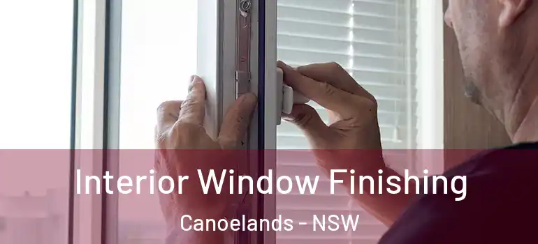 Interior Window Finishing Canoelands - NSW