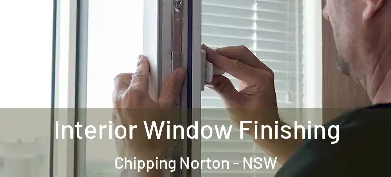 Interior Window Finishing Chipping Norton - NSW