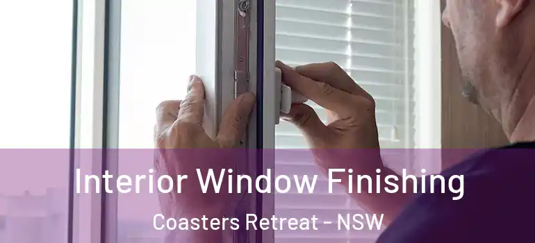  Interior Window Finishing Coasters Retreat - NSW