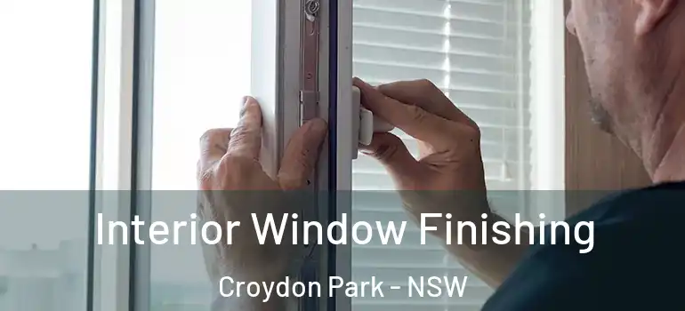 Interior Window Finishing Croydon Park - NSW