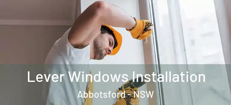 Lever Windows Installation Abbotsford - NSW