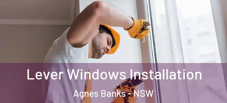 Lever Windows Installation Agnes Banks - NSW