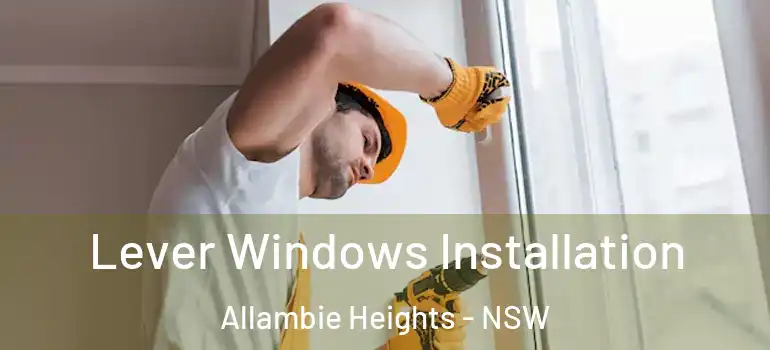 Lever Windows Installation Allambie Heights - NSW