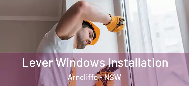 Lever Windows Installation Arncliffe - NSW