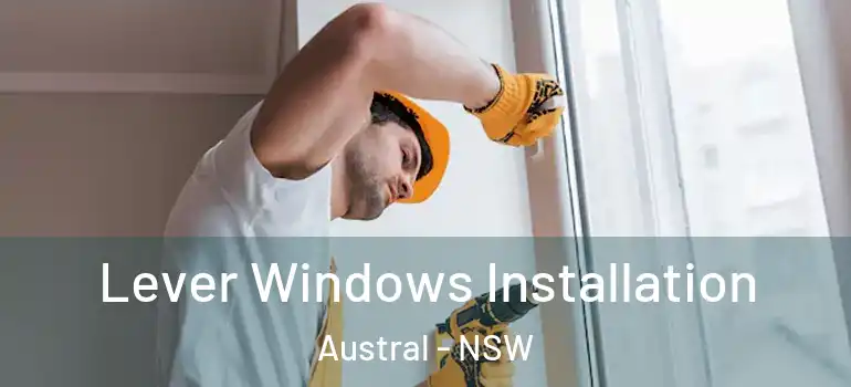  Lever Windows Installation Austral - NSW