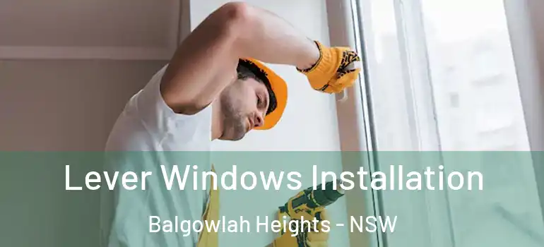 Lever Windows Installation Balgowlah Heights - NSW