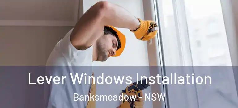 Lever Windows Installation Banksmeadow - NSW