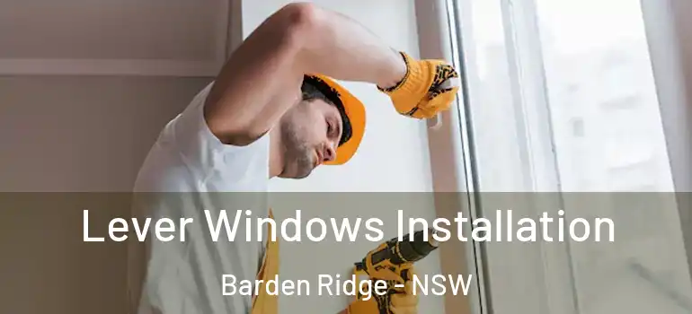 Lever Windows Installation Barden Ridge - NSW