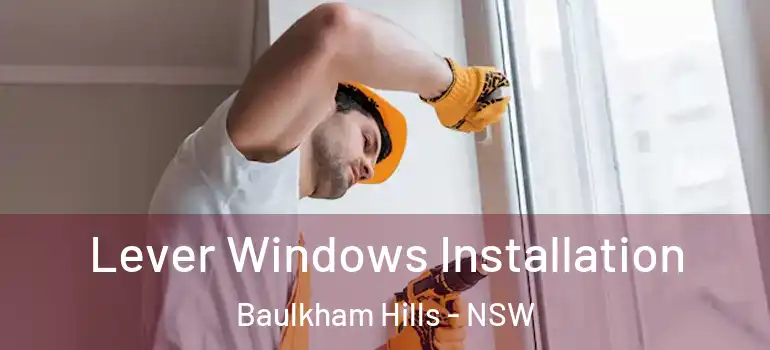 Lever Windows Installation Baulkham Hills - NSW