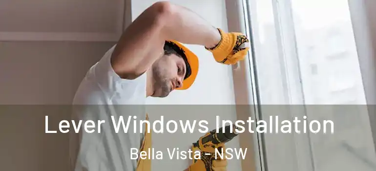 Lever Windows Installation Bella Vista - NSW