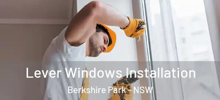 Lever Windows Installation Berkshire Park - NSW