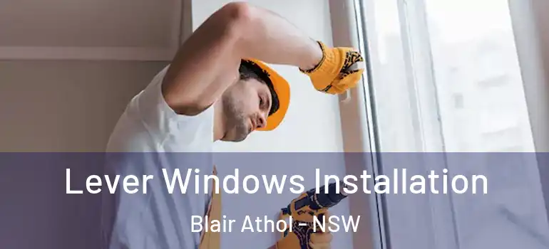 Lever Windows Installation Blair Athol - NSW