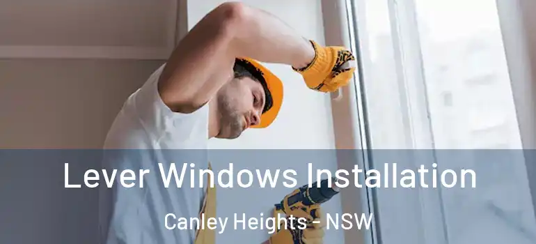 Lever Windows Installation Canley Heights - NSW