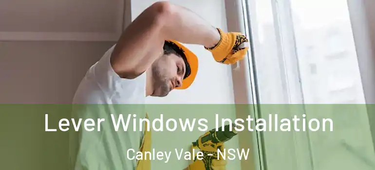 Lever Windows Installation Canley Vale - NSW
