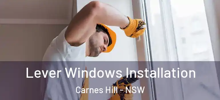  Lever Windows Installation Carnes Hill - NSW
