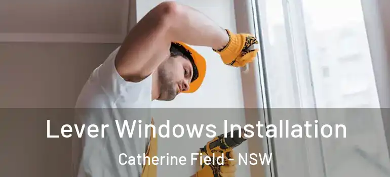 Lever Windows Installation Catherine Field - NSW