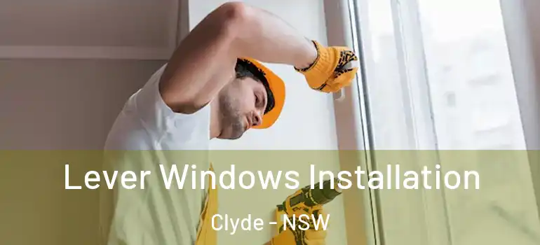 Lever Windows Installation Clyde - NSW