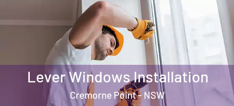 Lever Windows Installation Cremorne Point - NSW
