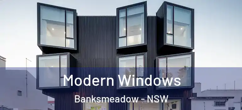 Modern Windows Banksmeadow - NSW