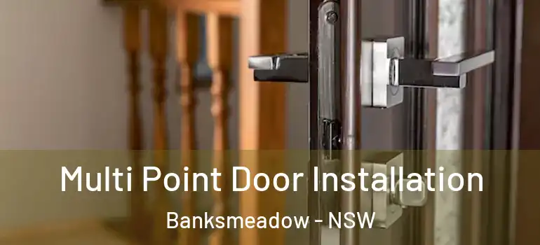 Multi Point Door Installation Banksmeadow - NSW