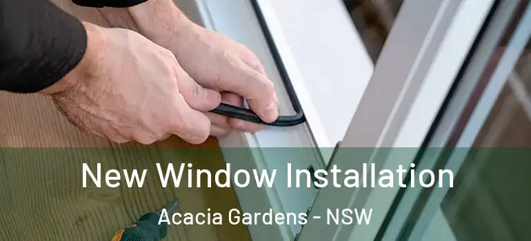 New Window Installation Acacia Gardens - NSW