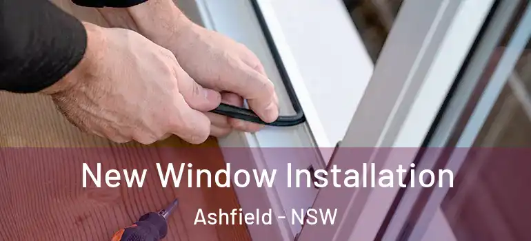New Window Installation Ashfield - NSW