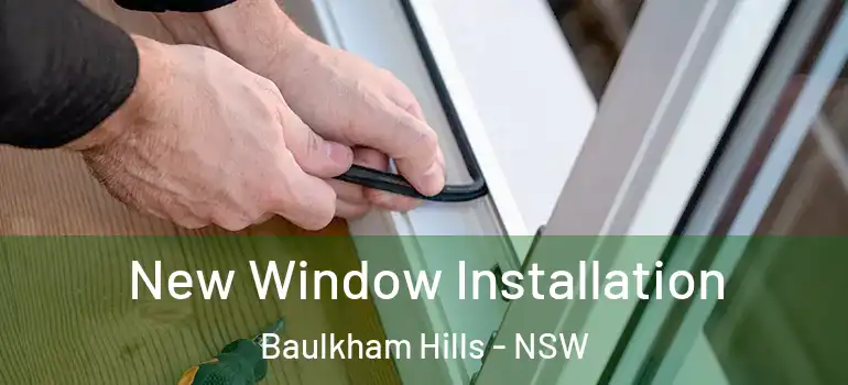 New Window Installation Baulkham Hills - NSW